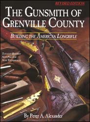 The Gunsmith of Grenville County,
Building the American Longrifle
illustrated instruction manual, revised edition,
spiral bound, by Peter A. Alexander